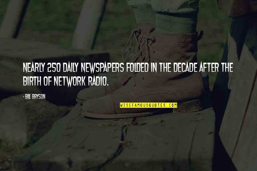 Zihuatanejo Shawshank Quotes By Bill Bryson: Nearly 250 daily newspapers folded in the decade