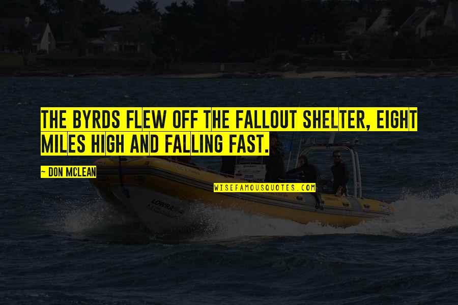 Zijad Sabovic Quotes By Don McLean: The Byrds flew off the fallout shelter, eight