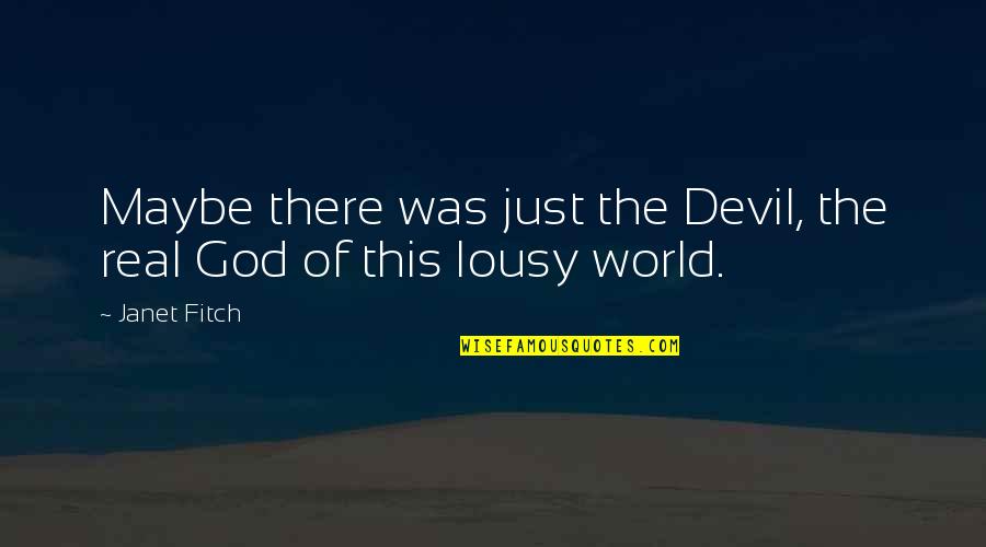 Zijkant Van Quotes By Janet Fitch: Maybe there was just the Devil, the real