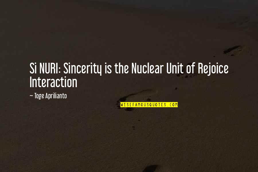Zijn Vervoegen Quotes By Toge Aprilianto: Si NURI: Sincerity is the Nuclear Unit of