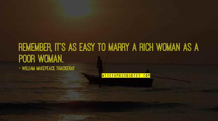 Zijn Vervoegen Quotes By William Makepeace Thackeray: Remember, it's as easy to marry a rich