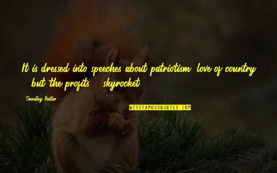 Zijtassen Quotes By Smedley Butler: It is dressed into speeches about patriotism, love Zijtassen Quotes By Smedley Butler: It is dressed into speeches about patriotism, love