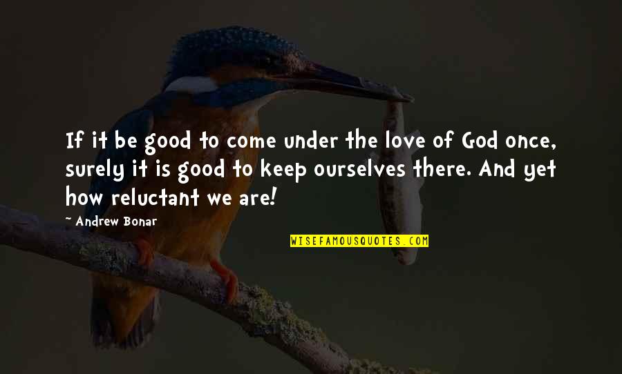 Zik Of Africa Quotes By Andrew Bonar: If it be good to come under the