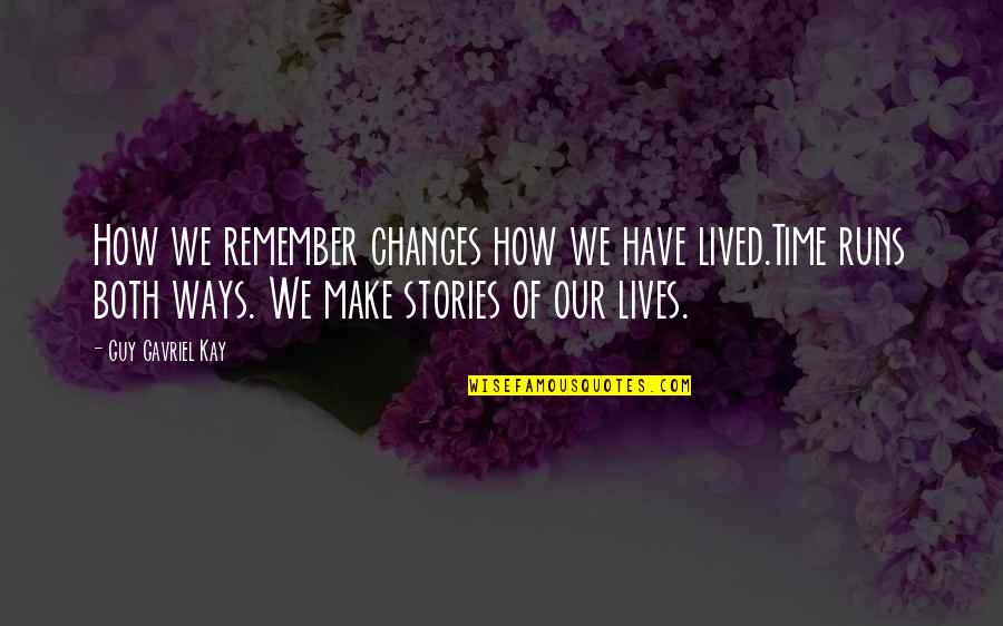 Zikh Quotes By Guy Gavriel Kay: How we remember changes how we have lived.Time Zikh Quotes By Guy Gavriel Kay: How we remember changes how we have lived.Time