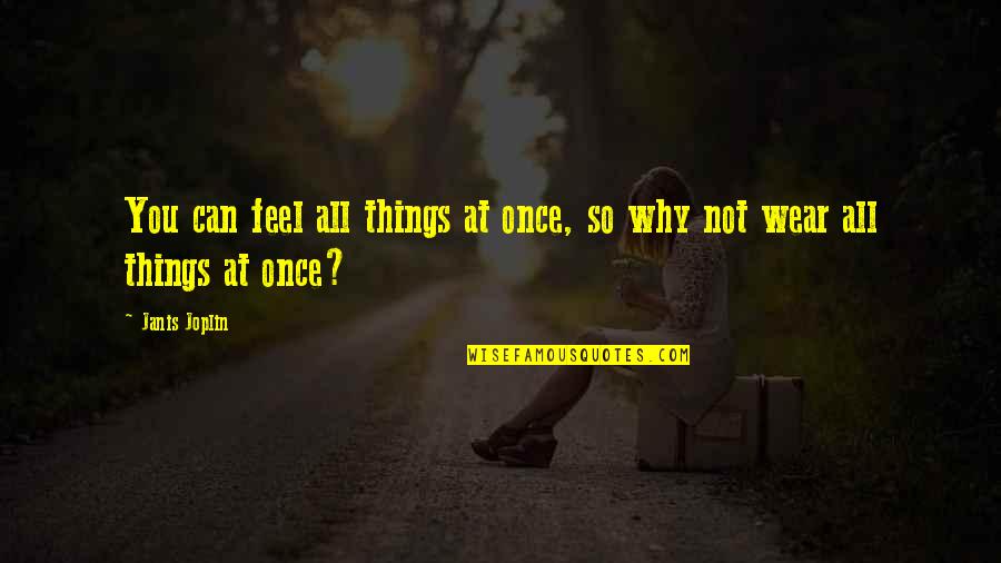 Zikh Quotes By Janis Joplin: You can feel all things at once, so