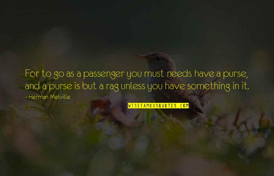 Zikhona Sindleka Quotes By Herman Melville: For to go as a passenger you must Zikhona Sindleka Quotes By Herman Melville: For to go as a passenger you must