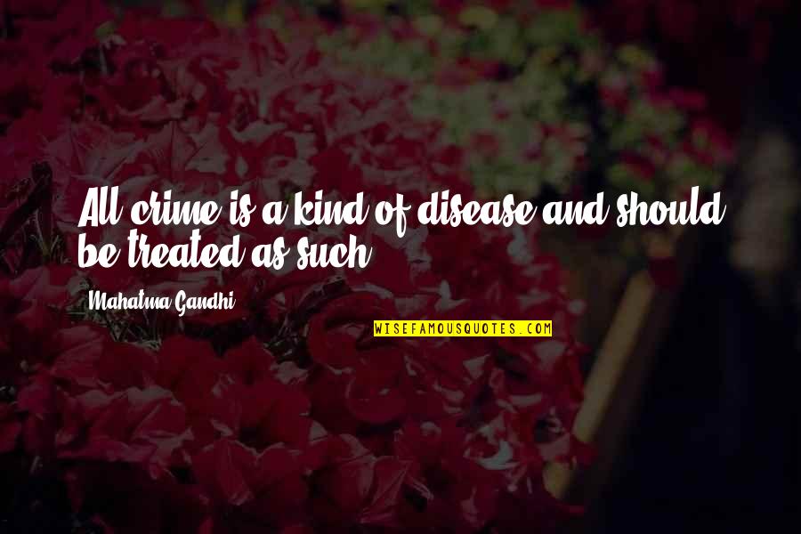 Zikhona Sindleka Quotes By Mahatma Gandhi: All crime is a kind of disease and Zikhona Sindleka Quotes By Mahatma Gandhi: All crime is a kind of disease and