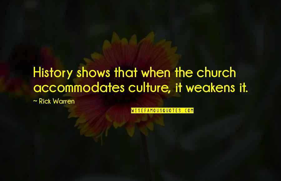 Zikhona Sindleka Quotes By Rick Warren: History shows that when the church accommodates culture,