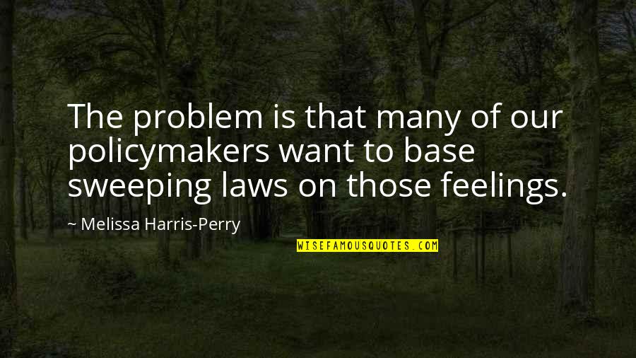 Zikir Quotes By Melissa Harris-Perry: The problem is that many of our policymakers