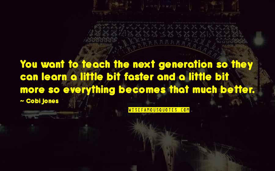 Zikrullah Khadem Quotes By Cobi Jones: You want to teach the next generation so Zikrullah Khadem Quotes By Cobi Jones: You want to teach the next generation so