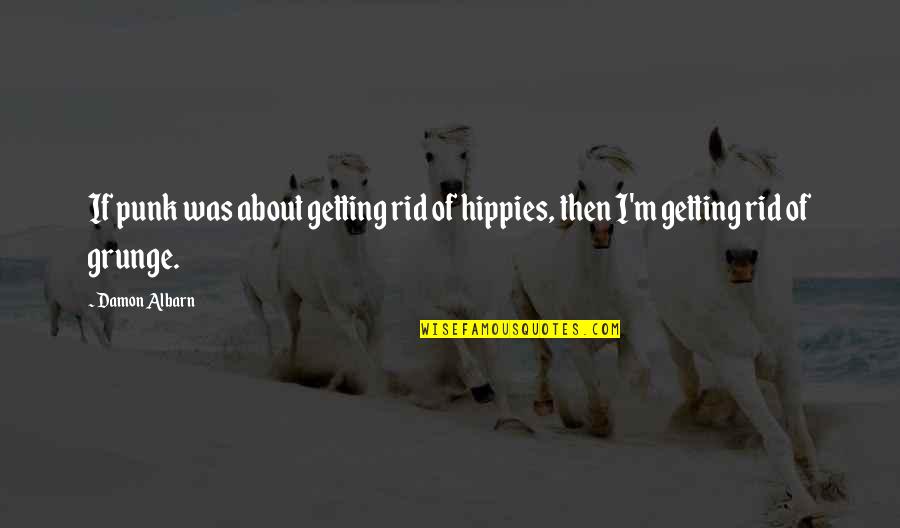 Zikrullah Quotes By Damon Albarn: If punk was about getting rid of hippies,