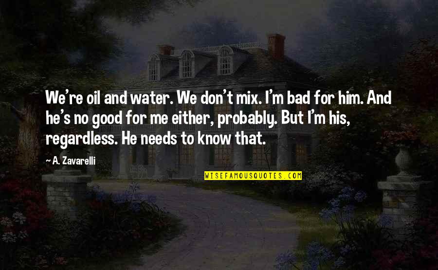 Zilber Hospice Quotes By A. Zavarelli: We're oil and water. We don't mix. I'm Zilber Hospice Quotes By A. Zavarelli: We're oil and water. We don't mix. I'm