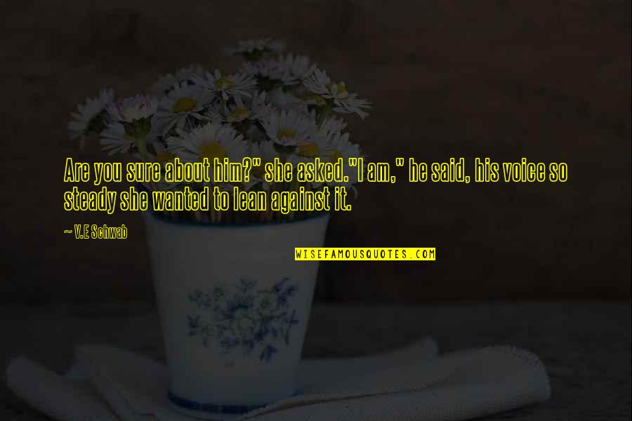 Zilberberg Las Vegas Quotes By V.E Schwab: Are you sure about him?" she asked."I am,"