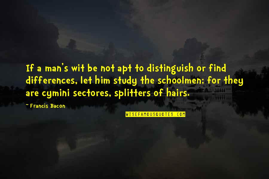 Zilberman Lake Quotes By Francis Bacon: If a man's wit be not apt to