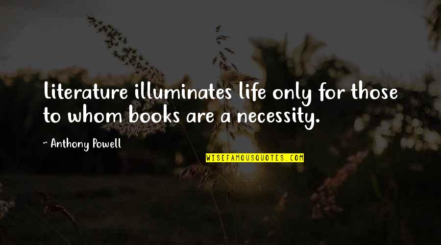 Zile Libere Quotes By Anthony Powell: Literature illuminates life only for those to whom