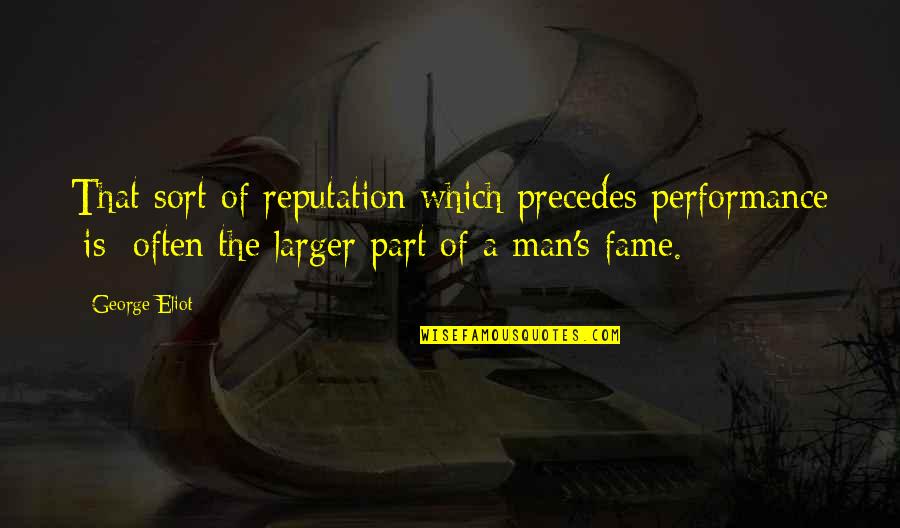 Zilei Wang Quotes By George Eliot: That sort of reputation which precedes performance [is]