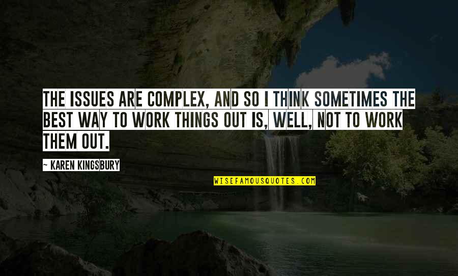 Zileuton Quotes By Karen Kingsbury: The issues are complex, and so I think Zileuton Quotes By Karen Kingsbury: The issues are complex, and so I think