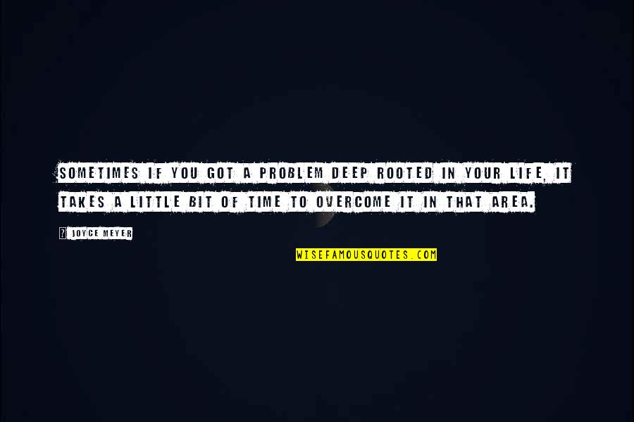 Zilic Adnan Quotes By Joyce Meyer: Sometimes if you got a problem deep rooted Zilic Adnan Quotes By Joyce Meyer: Sometimes if you got a problem deep rooted