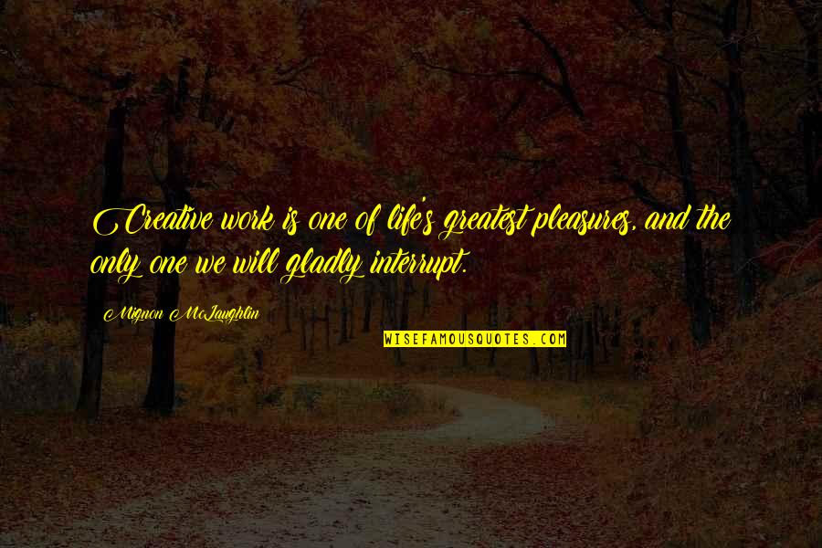 Zilinskas Notaras Quotes By Mignon McLaughlin: Creative work is one of life's greatest pleasures,