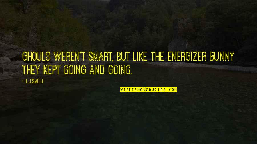 Zilinsky Sheila Quotes By L.J.Smith: Ghouls weren't smart, but like the Energizer Bunny