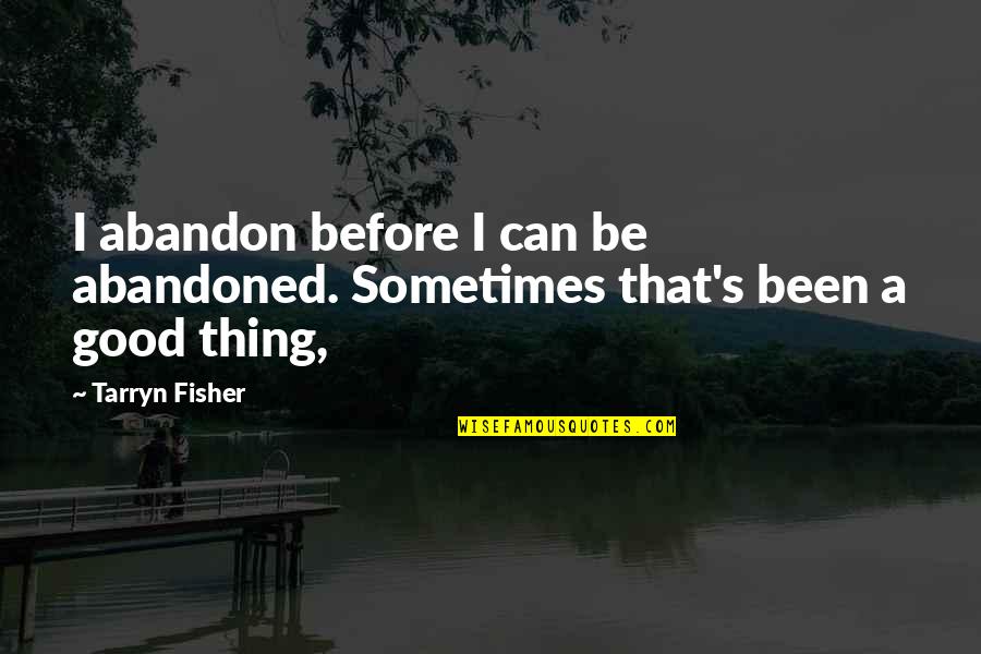 Zillah Eisenstein Quotes By Tarryn Fisher: I abandon before I can be abandoned. Sometimes