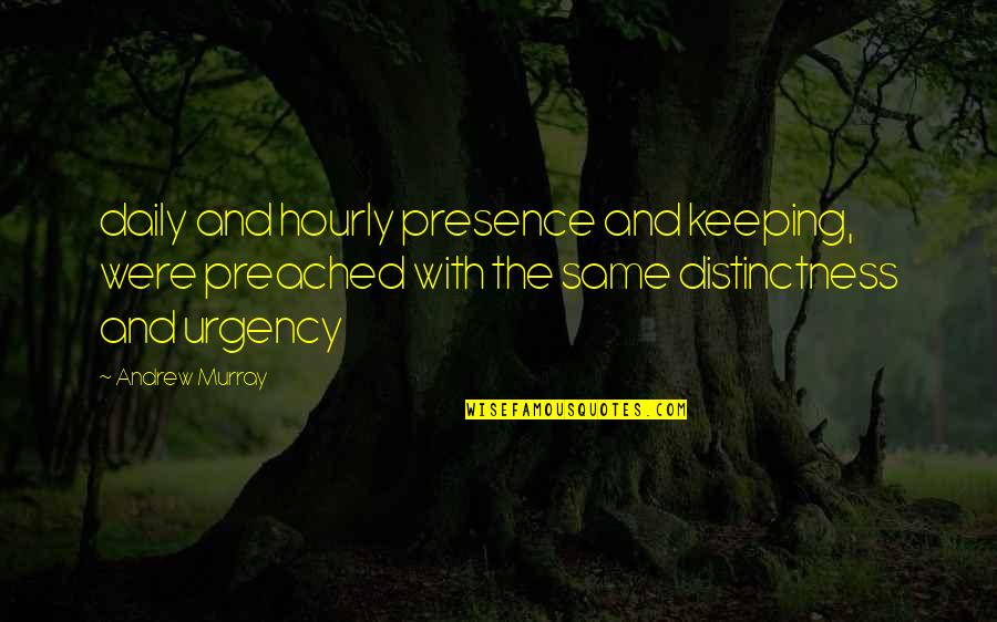 Zillat Quotes By Andrew Murray: daily and hourly presence and keeping, were preached Zillat Quotes By Andrew Murray: daily and hourly presence and keeping, were preached