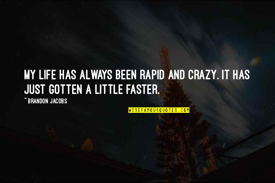 Zillertaler Haderlumpen Quotes By Brandon Jacobs: My life has always been rapid and crazy.