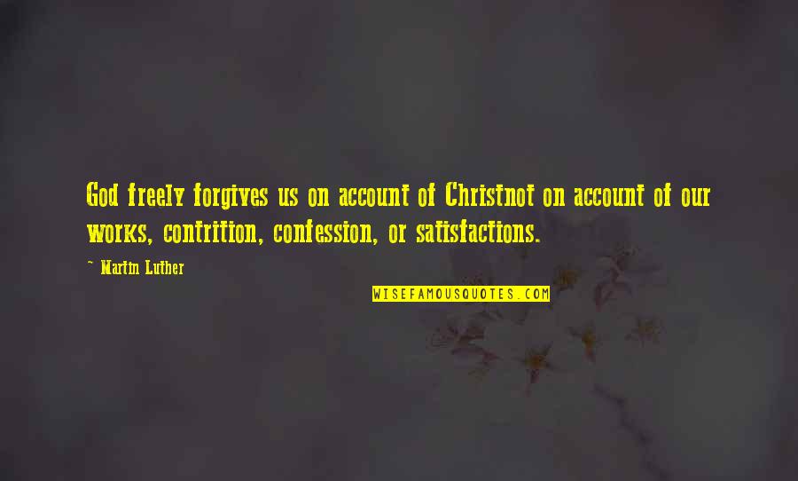 Zillertaler Haderlumpen Quotes By Martin Luther: God freely forgives us on account of Christnot Zillertaler Haderlumpen Quotes By Martin Luther: God freely forgives us on account of Christnot