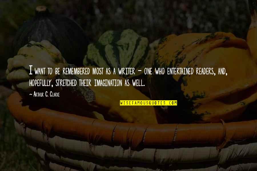 Zillertaler Hochzeitsmarsch Quotes By Arthur C. Clarke: I want to be remembered most as a Zillertaler Hochzeitsmarsch Quotes By Arthur C. Clarke: I want to be remembered most as a