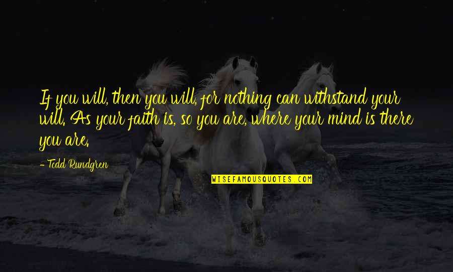Zillertaler Krapfen Quotes By Todd Rundgren: If you will, then you will, for nothing Zillertaler Krapfen Quotes By Todd Rundgren: If you will, then you will, for nothing