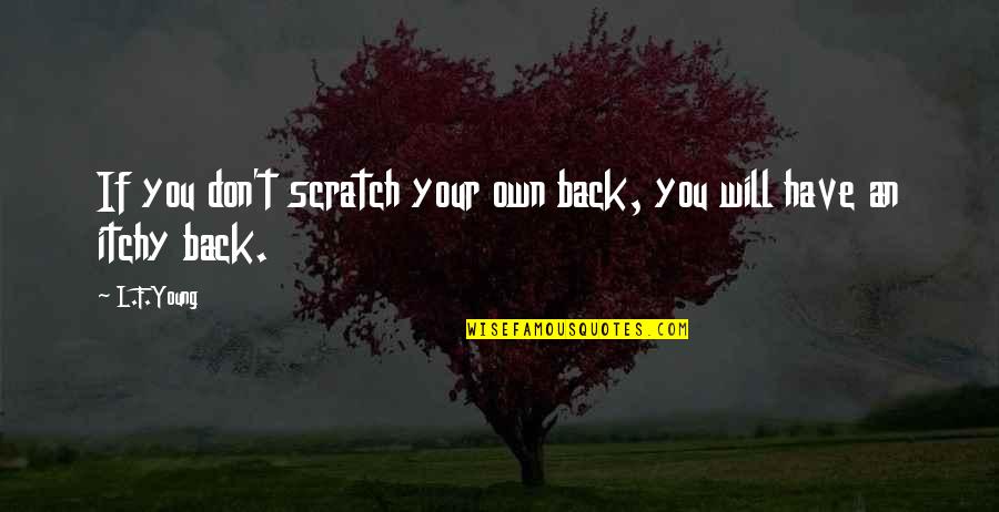Zillertaler Quotes By L.F.Young: If you don't scratch your own back, you