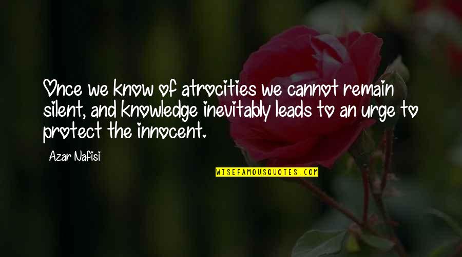 Zille's Quotes By Azar Nafisi: Once we know of atrocities we cannot remain Zille's Quotes By Azar Nafisi: Once we know of atrocities we cannot remain
