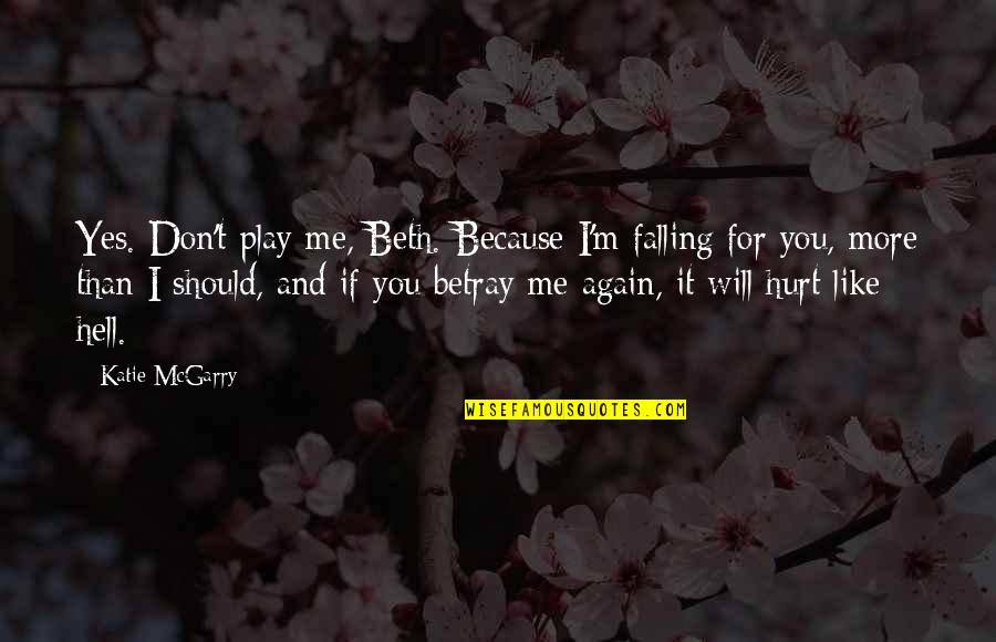 Zillessen Quotes By Katie McGarry: Yes. Don't play me, Beth. Because I'm falling