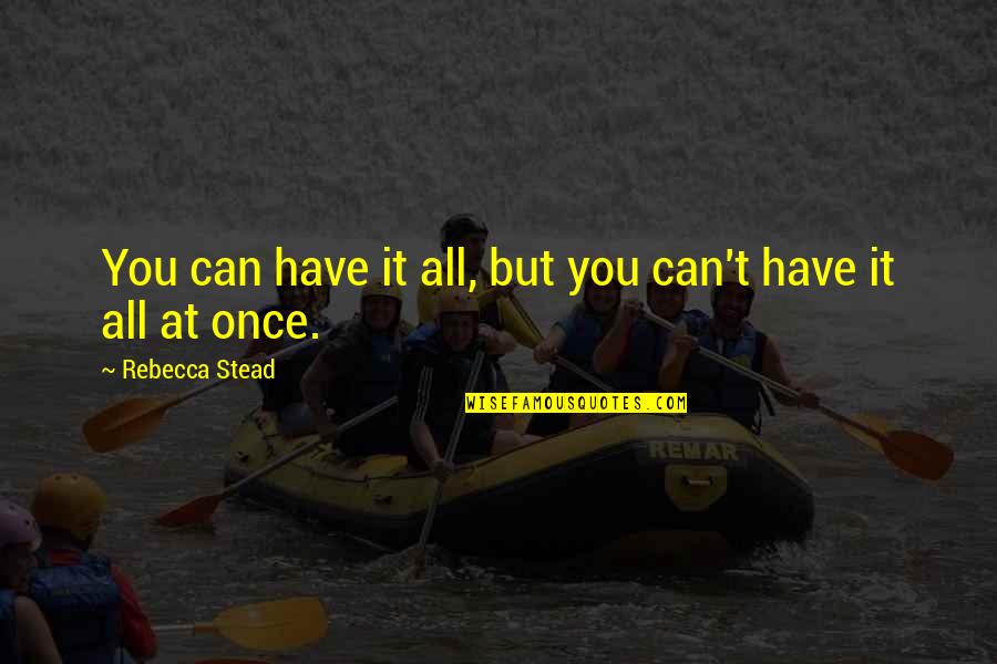 Zillges Landscape Quotes By Rebecca Stead: You can have it all, but you can't Zillges Landscape Quotes By Rebecca Stead: You can have it all, but you can't