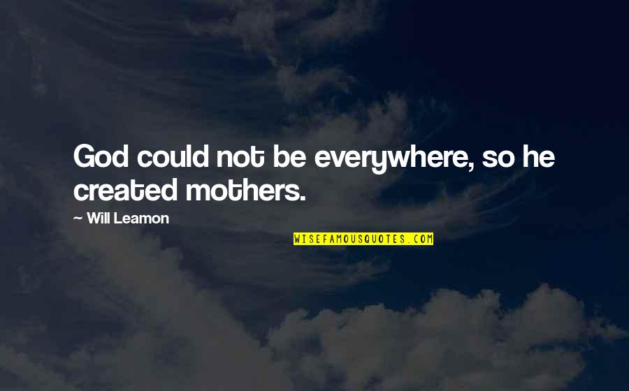 Zillionaire Comics Quotes By Will Leamon: God could not be everywhere, so he created