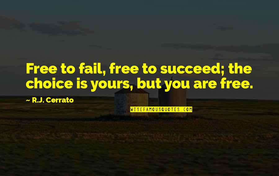 Zillions W Quotes By R.J. Cerrato: Free to fail, free to succeed; the choice