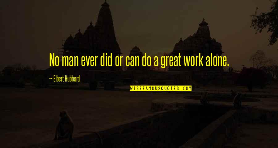 Zilpah Quotes By Elbert Hubbard: No man ever did or can do a