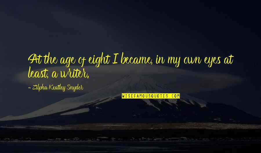 Zilpha Keatley Snyder Quotes By Zilpha Keatley Snyder: At the age of eight I became, in Zilpha Keatley Snyder Quotes By Zilpha Keatley Snyder: At the age of eight I became, in