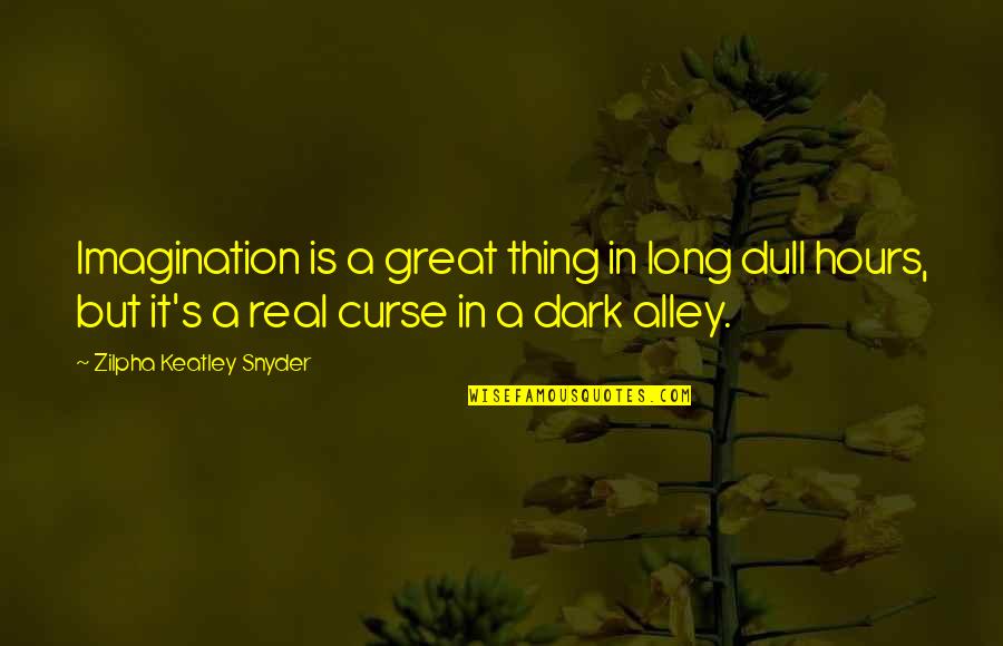 Zilpha Keatley Snyder Quotes By Zilpha Keatley Snyder: Imagination is a great thing in long dull Zilpha Keatley Snyder Quotes By Zilpha Keatley Snyder: Imagination is a great thing in long dull