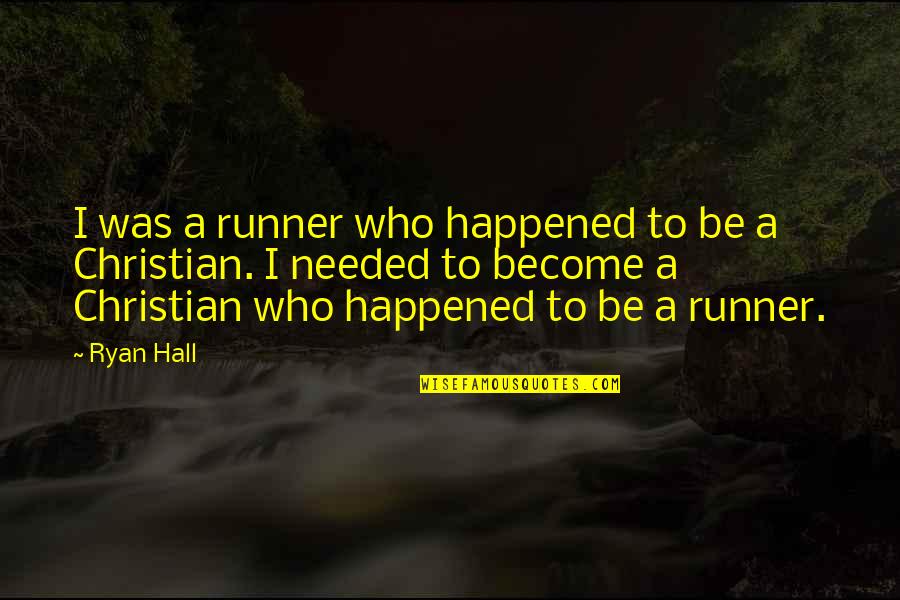 Zilpha Quotes By Ryan Hall: I was a runner who happened to be