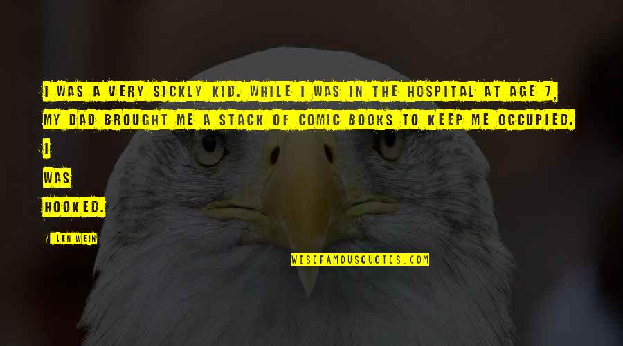 Zilukha Quotes By Len Wein: I was a very sickly kid. While I