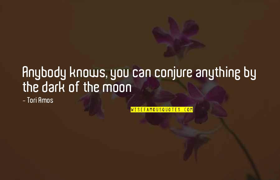 Zilukha Quotes By Tori Amos: Anybody knows, you can conjure anything by the