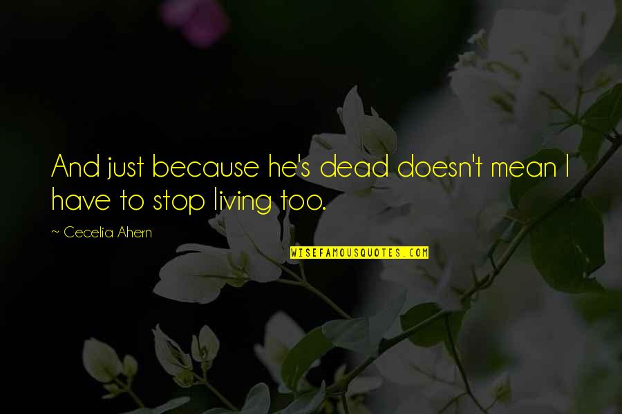 Zilum Quotes By Cecelia Ahern: And just because he's dead doesn't mean I