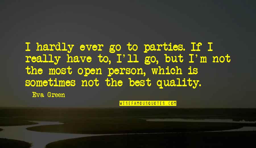Zilva Madigan Quotes By Eva Green: I hardly ever go to parties. If I Zilva Madigan Quotes By Eva Green: I hardly ever go to parties. If I