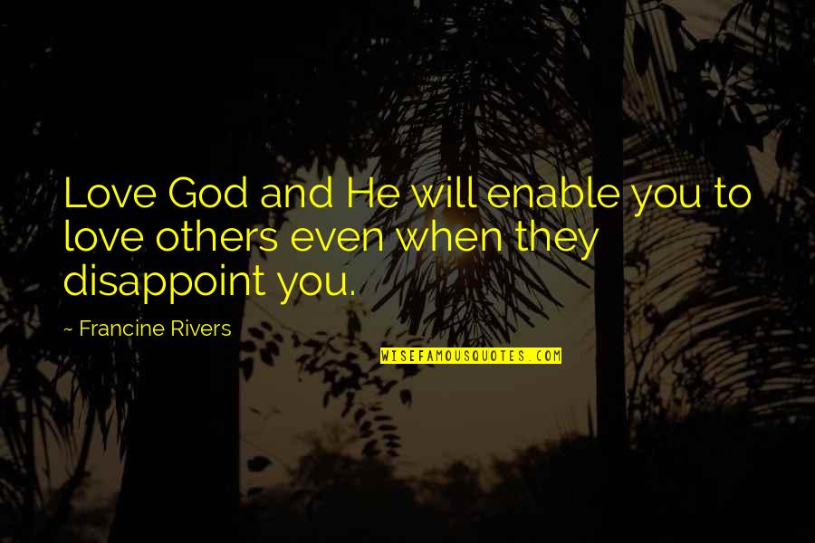 Zilvernitraat Quotes By Francine Rivers: Love God and He will enable you to