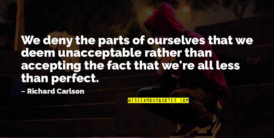 Zilvernitraat Quotes By Richard Carlson: We deny the parts of ourselves that we Zilvernitraat Quotes By Richard Carlson: We deny the parts of ourselves that we