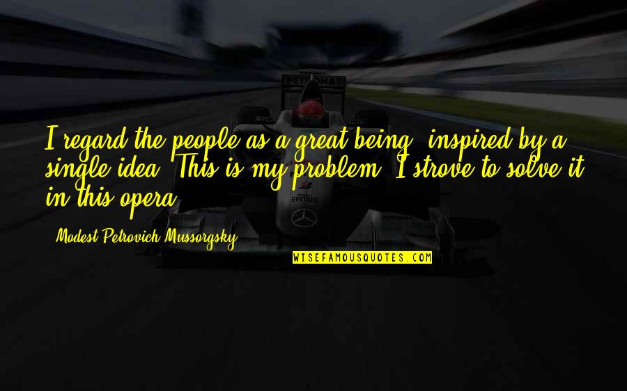 Ziman Development Quotes By Modest Petrovich Mussorgsky: I regard the people as a great being,