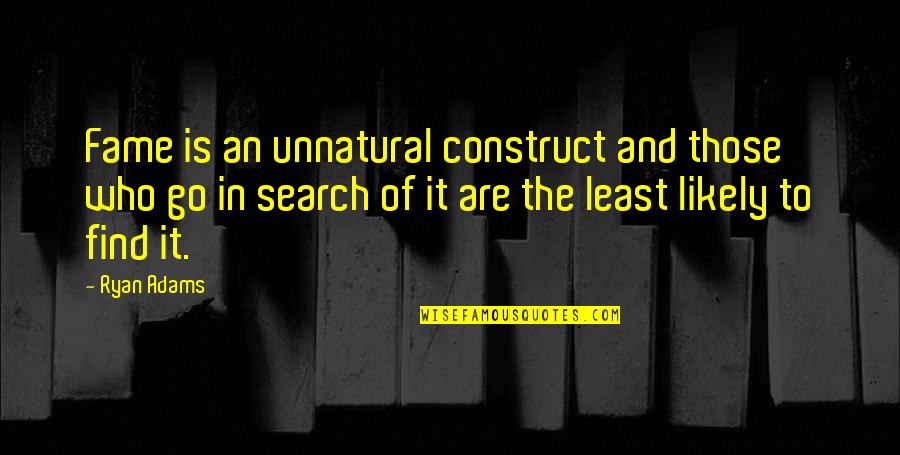 Ziman Development Quotes By Ryan Adams: Fame is an unnatural construct and those who