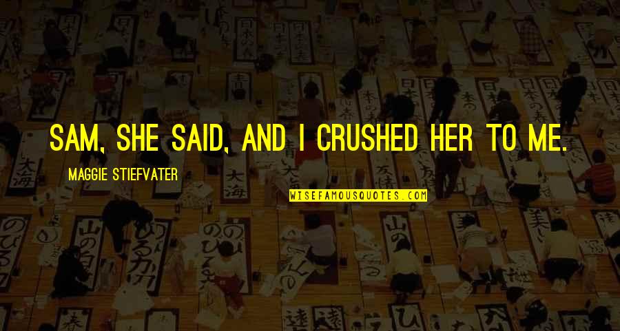 Zimata Ni Quotes By Maggie Stiefvater: Sam, she said, and I crushed her to