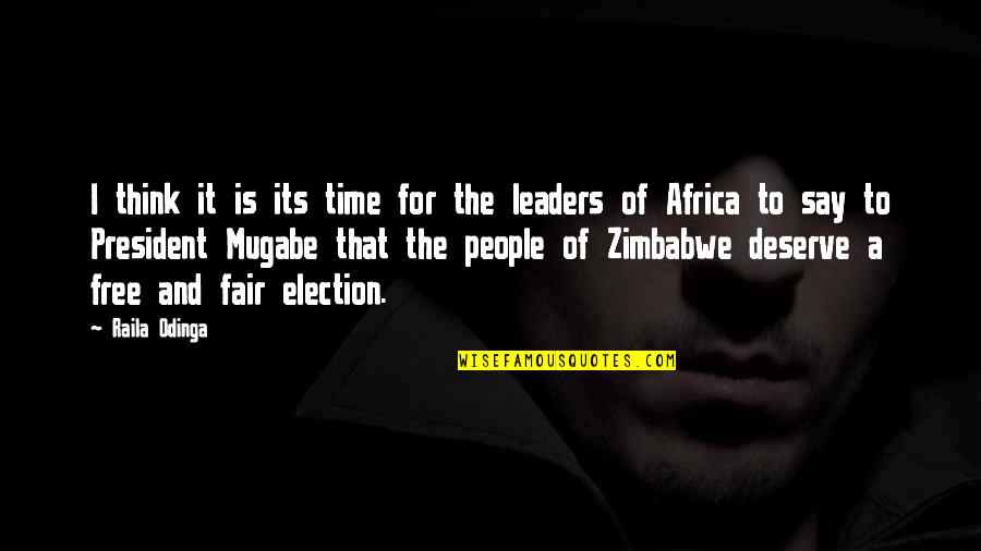 Zimbabwe Mugabe Quotes By Raila Odinga: I think it is its time for the